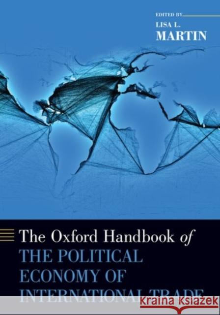 The Oxford Handbook of the Political Economy of International Trade Lisa L. Martin 9780190077839 Oxford University Press, USA