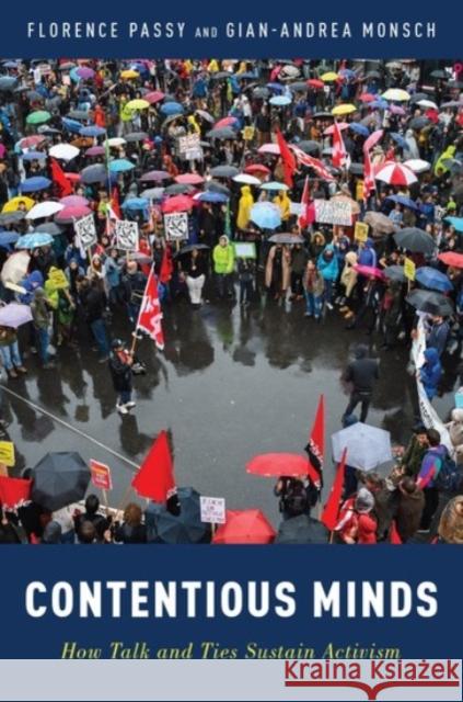 Contentious Minds: How Talk and Ties Sustain Activism Florence Passy Gian-Andrea Monsch 9780190078027 Oxford University Press, USA