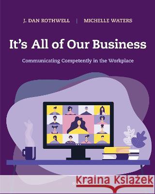 It's All of Our Business: Communicating Competently in the Workplace Rothwell, J. Dan 9780190078188 Oxford University Press Inc