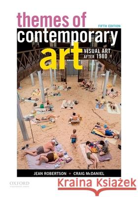 Themes of Contemporary Art: Visual Art After 1980 Jean Robertson Craig McDaniel Scott Contreras-Koterbay 9780190078331