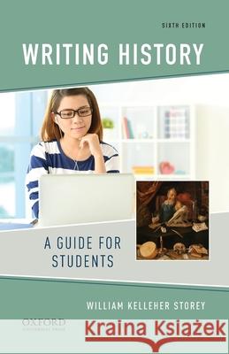 Writing History: A Guide for Students William Kelleher Storey 9780190078416 Oxford University Press, USA