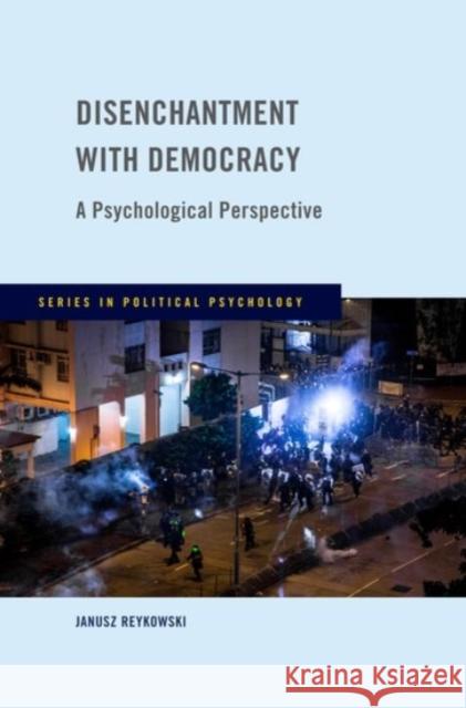 Disenchantment with Democracy: A Psychological Perspective Janusz Reykowski 9780190078584