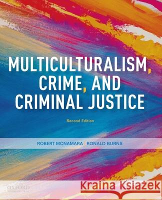 Multiculturalism, Crime, and Criminal Justice Robert McNamara Ronald Burns 9780190078652 Oxford University Press, USA