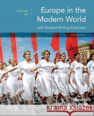 Sources for Europe in the Modern World with Guided Writing Exercises Allison Scardin Jonathan S. Perry 9780190078898