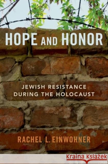 Hope and Honor: Jewish Resistance During the Holocaust Einwohner 9780190079437 Oxford University Press Inc