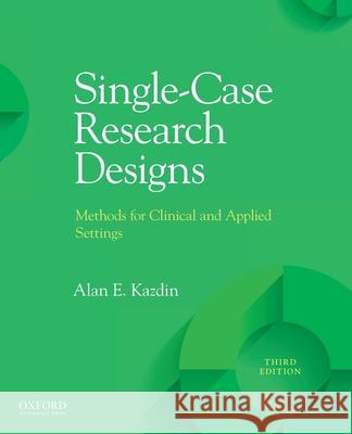 Single-Case Research Designs: Methods for Clinical and Applied Settings Kazdin, Alan E. 9780190079970