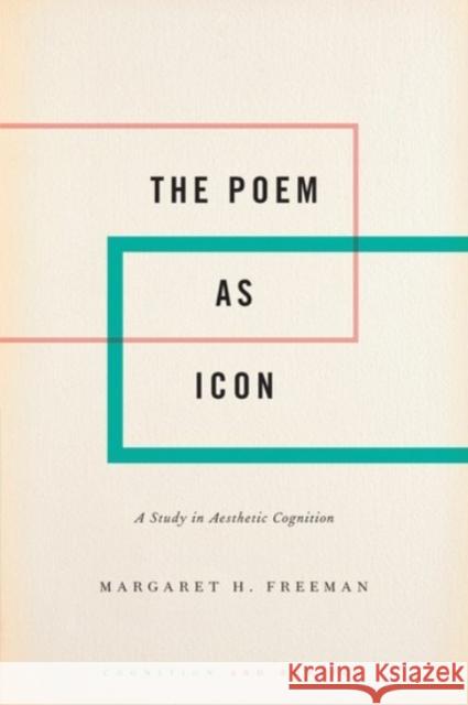 The Poem as Icon: A Study in Aesthetic Cognition Margaret H. Freeman 9780190080419