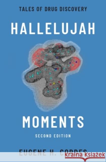 Hallelujah Moments: Tales of Drug Discovery Eugene H. Cordes 9780190080457 Oxford University Press, USA