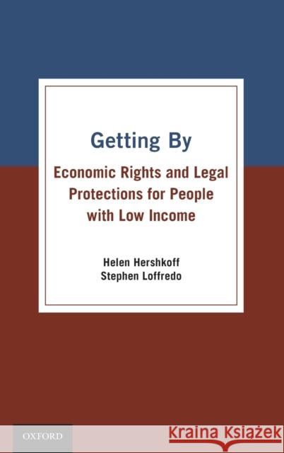 Getting by: Economic Rights and Legal Protections for People with Low Income Helen Hershkoff Stephen Loffredo 9780190080860 Oxford University Press, USA