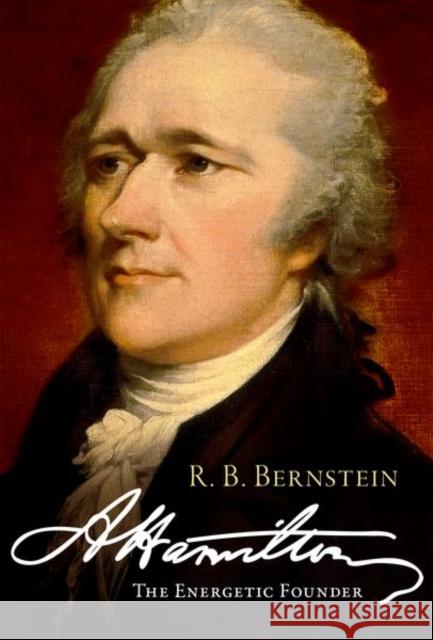 Hamilton: The Energetic Founder Bernstein 9780190081980 Oxford University Press, USA
