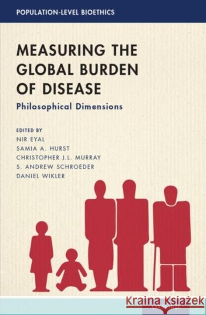 Measuring the Global Burden of Disease: Philosophical Dimensions Nir Eyal Samia A. Hurst Christopher J. L. Murray 9780190082543