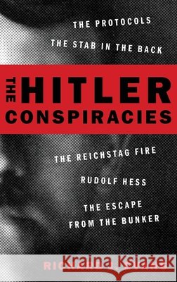 The Hitler Conspiracies: The Protocols - The Stab in the Back - The Reichstag Fire - Rudolf Hess - The Escape from the Bunker Richard J. Evans 9780190083052