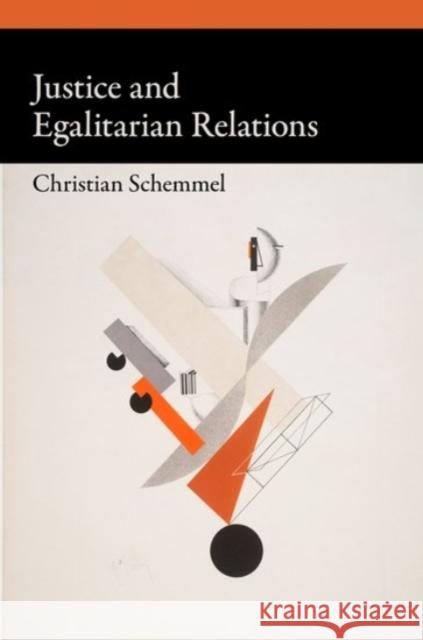 Justice and Egalitarian Relations Christian Schemmel 9780190084240 Oxford University Press, USA