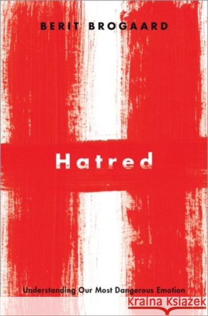 Hatred: Understanding Our Most Dangerous Emotion Berit Brogaard 9780190084448 Oxford University Press, USA