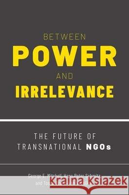 Between Power and Irrelevance: The Future of Transnational Ngos George E. Mitchell Hans Pete Tosca Bruno-Va 9780190084714