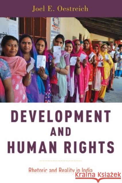 Development and Human Rights: Rhetoric and Reality in India Joel E. Oestreich 9780190086855