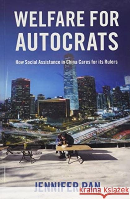 Welfare for Autocrats: How Social Assistance in China Cares for Its Rulers Pan, Jennifer 9780190087425 Oxford University Press, USA