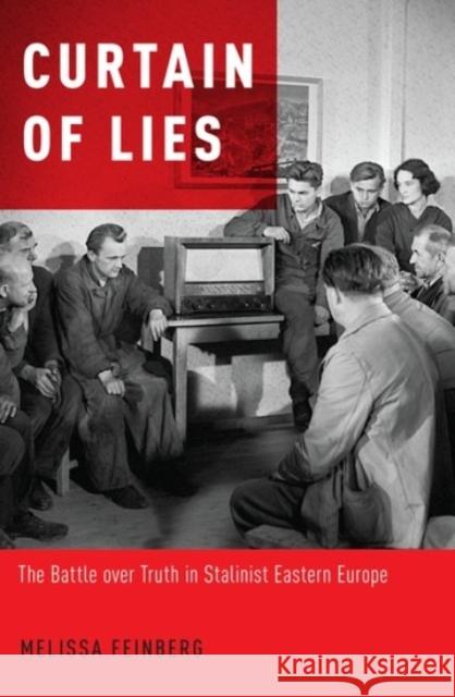 Curtain of Lies: The Battle Over Truth in Stalinist Eastern Europe Melissa Feinberg 9780190087609 Oxford University Press, USA