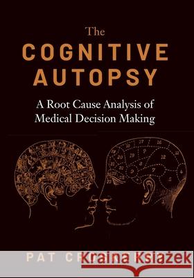 Cognitive Autopsy: A Root Cause Analysis of Medical Decision Making Croskerry, Pat 9780190088743