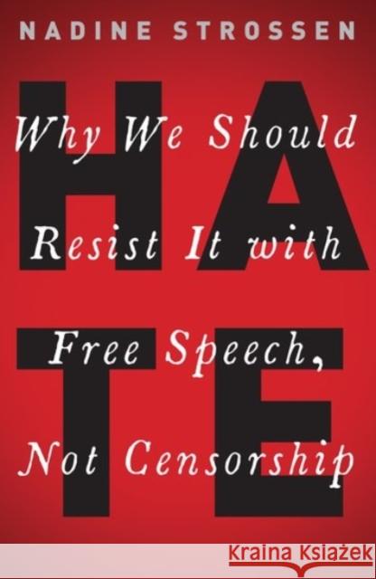 Hate: Why We Should Resist It with Free Speech, Not Censorship Nadine Strossen 9780190089009 Oxford University Press, USA