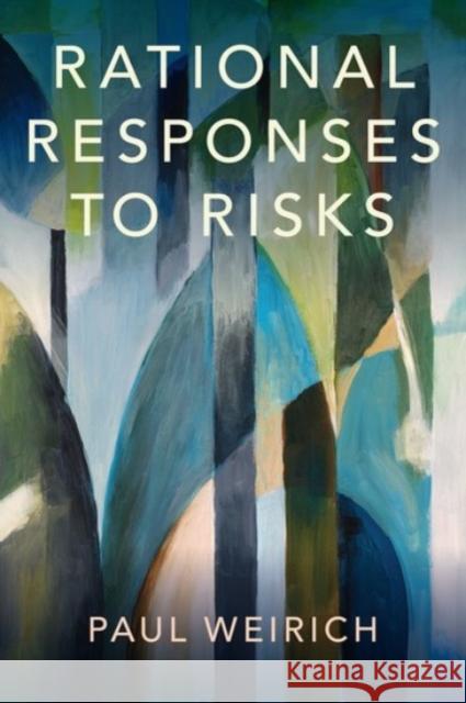 Rational Responses to Risks Paul Weirich 9780190089412