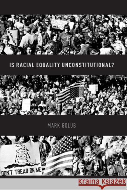 Is Racial Equality Unconstitutional? Mark Golub 9780190090081