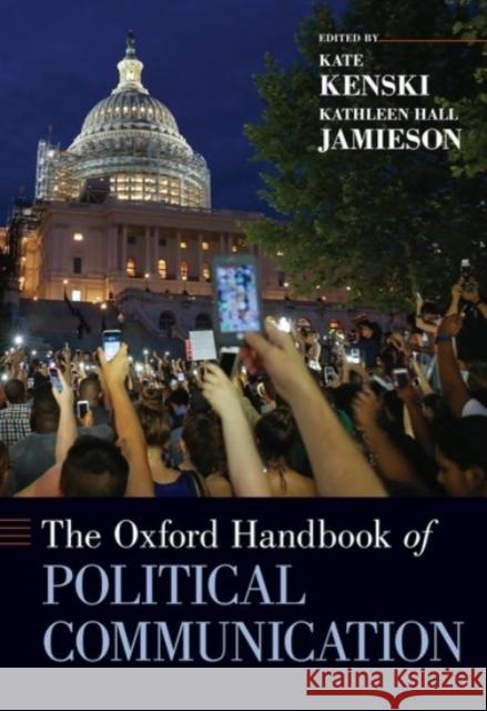 The Oxford Handbook of Political Communication Kate Kenski Kathleen Hall Jamieson 9780190090456 Oxford University Press, USA