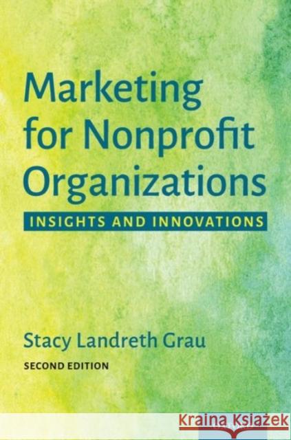 Marketing for Nonprofit Organizations: Insights and Innovations Stacy Landret 9780190090807 Oxford University Press, USA