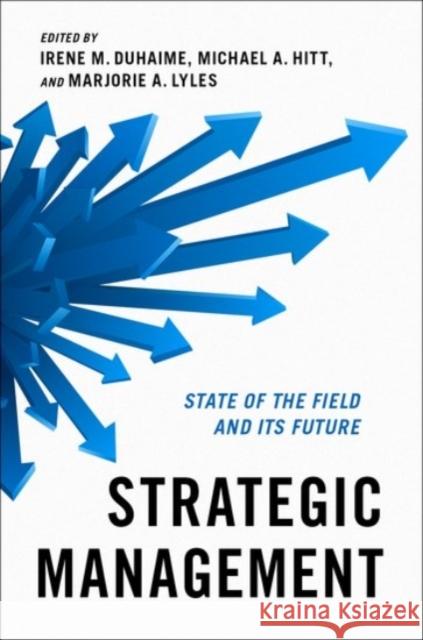 Strategic Management: State of the Field and Its Future Irene M. Duhaime Michael A. Hitt Majorie A. Lyles 9780190090883 Oxford University Press, USA