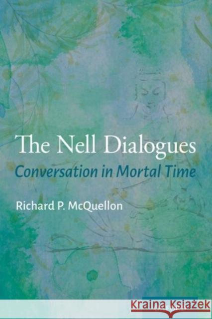 The Nell Dialogues: Conversation in Mortal Time Richard P. McQuellon 9780190091019 Oxford University Press, USA