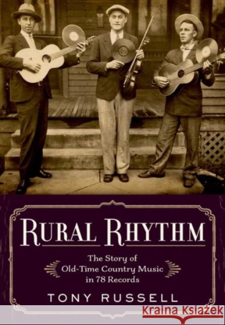 Rural Rhythm: The Story of Old-Time Country Music in 78 Records Tony Russell 9780190091187