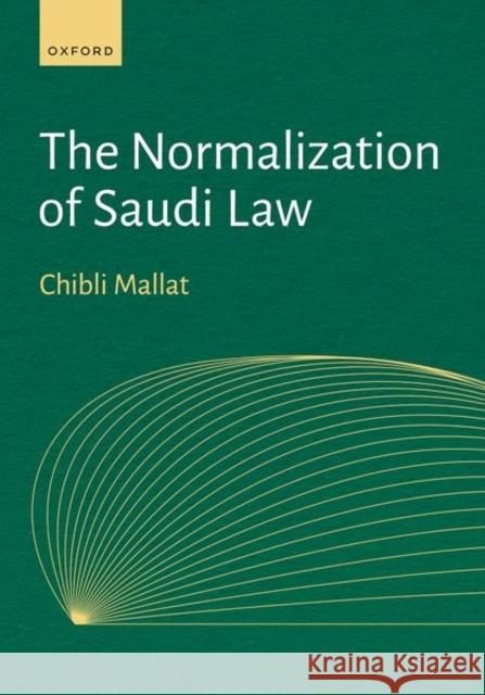 The Normalization of Saudi Law Chibli (Presidential Professor of Law Emeritus, Presidential Professor of Law Emeritus, University of Utah) Mallat 9780190092757 Oxford University Press Inc