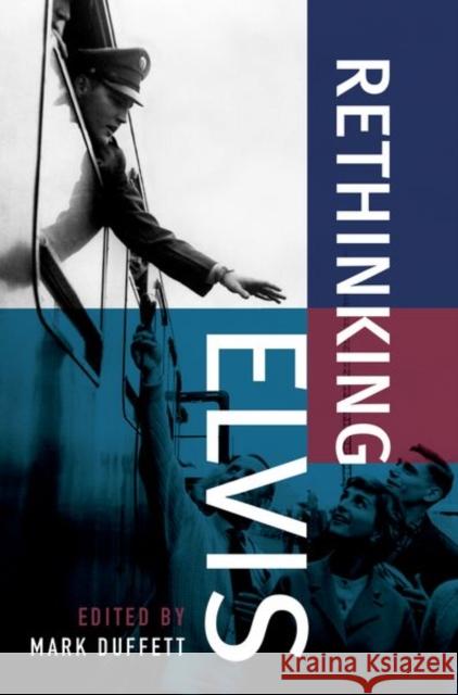 Rethinking Elvis Mark Duffett 9780190094102