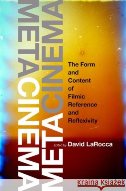 Metacinema: The Form and Content of Filmic Reference and Reflexivity David Larocca 9780190095345