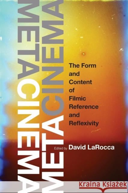 Metacinema: The Form and Content of Filmic Reference and Reflexivity David Larocca 9780190095352