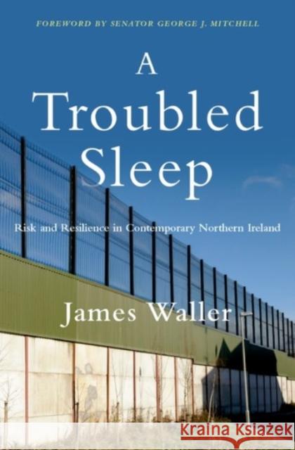 A Troubled Sleep: Risk and Resilience in Contemporary Northern Ireland Waller, James 9780190095574