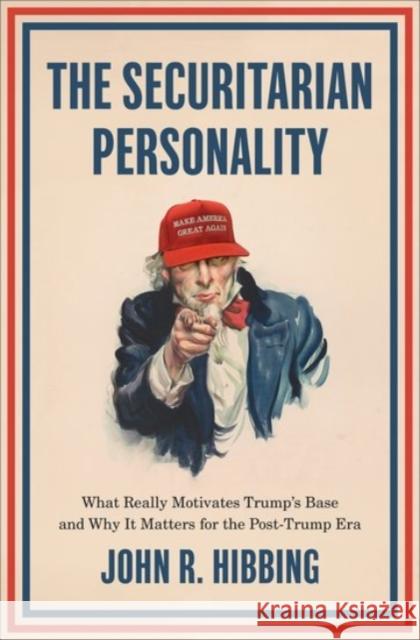 The Securitarian Personality: What Really Motivates Trump's Base and Why It Matters for the Post-Trump Era Hibbing, John R. 9780190096489 Oxford University Press Inc