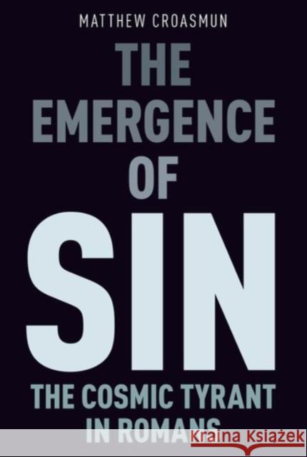 The Emergence of Sin: The Cosmic Tyrant in Romans Matthew Croasmun 9780190096946