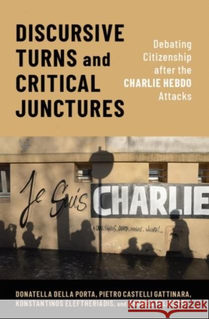 Discursive Turns and Critical Junctures: Debating Citizenship After the Charlie Hebdo Attacks Donatella Dell Pietro Astell Konstantinos Eleftheriadis 9780190097431 Oxford University Press, USA