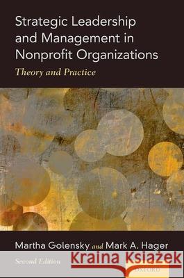 Strategic Leadership and Management in Nonprofit Organizations: Theory and Practice Martha Golensky Mark Hager 9780190097844 Oxford University Press, USA