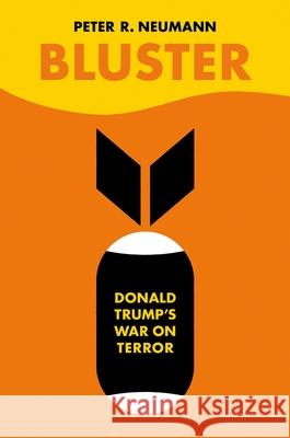 Bluster: Donald Trump's War on Terror Peter Neumann 9780190099947 Oxford University Press, USA