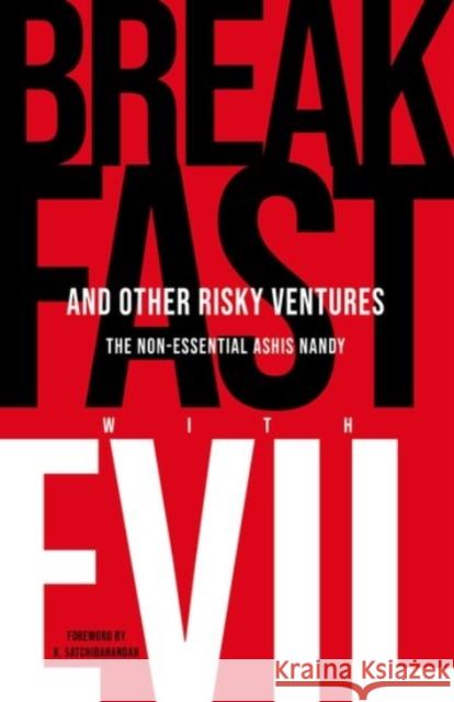 Breakfast with Evil and Other Risky Ventures: The Non-Essential Ashis Nandy Nandy, Ashis 9780190120924