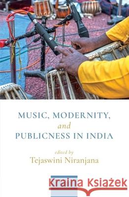 Music, Modernity, and Publicness in India Tejaswini Niranjana 9780190121129 Oxford University Press, USA