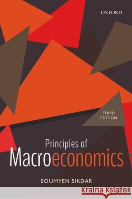 Principles of Macroeconomics Soumyen (Professor, Professor, Indian Institute of Management, Kolkata) Sikdar 9780190124045 OUP India