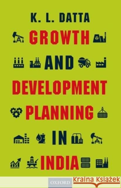 Growth and Development Planning in India K. L. Datta 9780190125028 Oxford University Press, USA