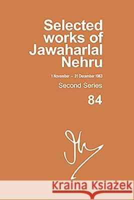 Selected Works of Jawaharlal Nehru, Second Series, Vol-84, 1 Nov-31 Dec 1963 Madhavan K. Palat 9780190125585 Oxford University Press, USA