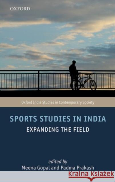 Sports Studies in India: Expanding the Field Padma Prakash Meena Gopal Sujata Patel 9780190130640