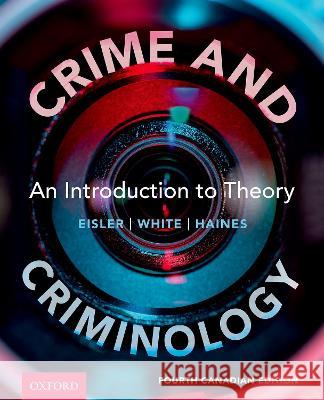 Crime and Criminology 4th Edition: An Introduction to Theory Eisler 9780190160593 Oxford University Press, Canada