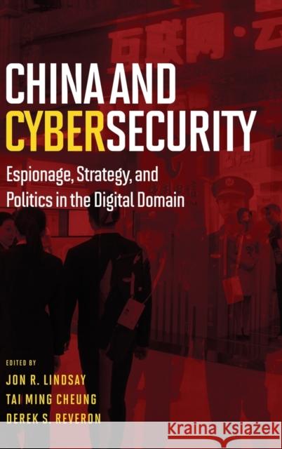 China and Cybersecurity: Espionage, Strategy, and Politics in the Digital Domain Lindsay, Jon R. 9780190201265 Oxford University Press, USA
