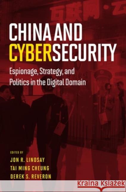 China and Cybersecurity: Espionage, Strategy, and Politics in the Digital Domain Lindsay, Jon R. 9780190201272 Oxford University Press, USA